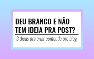 3 dicas pra criar conteúdo pro blog