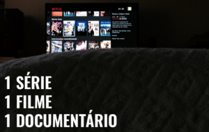 3 indicações pra ver no Netflix