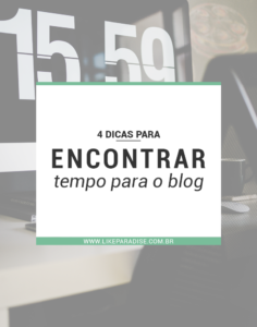 4 dicas para encontrar tempo para o blog