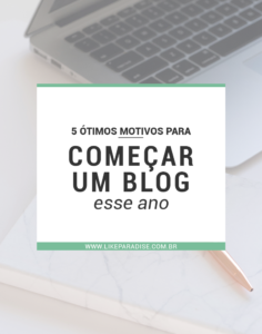 5 ótimos motivos para começar um blog esse ano