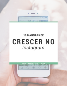 10 maneiras de crescer no Instagram