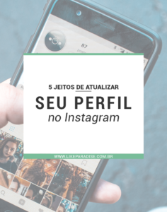 5 jeitos de atualizar seu perfil no Instagram