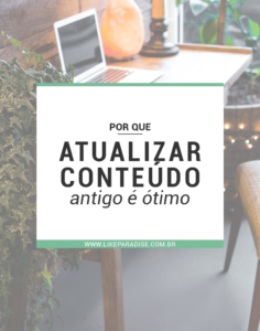 Por que atualizar conteúdo antigo é ótimo para o seu blog